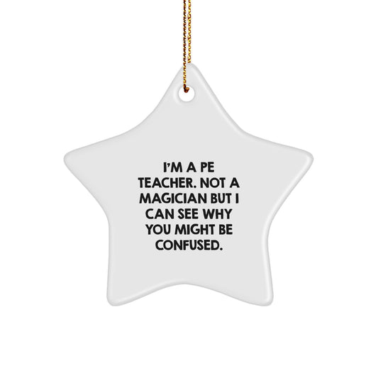 PE Teacher Gift Idea - Funny Star Ornament, 'I'm A PE Teacher. Not A Magician', Christmas Decorations for PE Teacher - Image 1