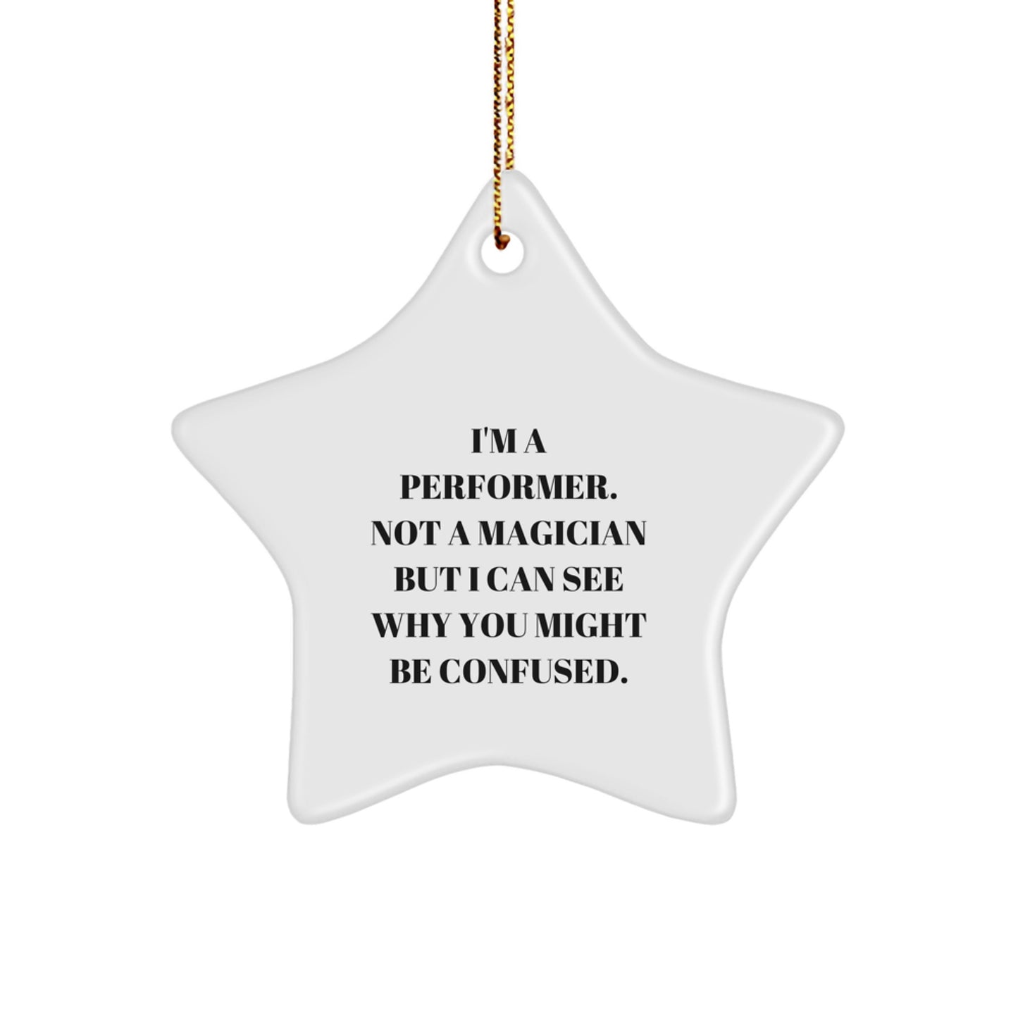 Performer Gifts from Friends, Funny Star Ornament for Men, Women, or Coworkers - 'I'm A Performer. Not A Magician' - Image 1