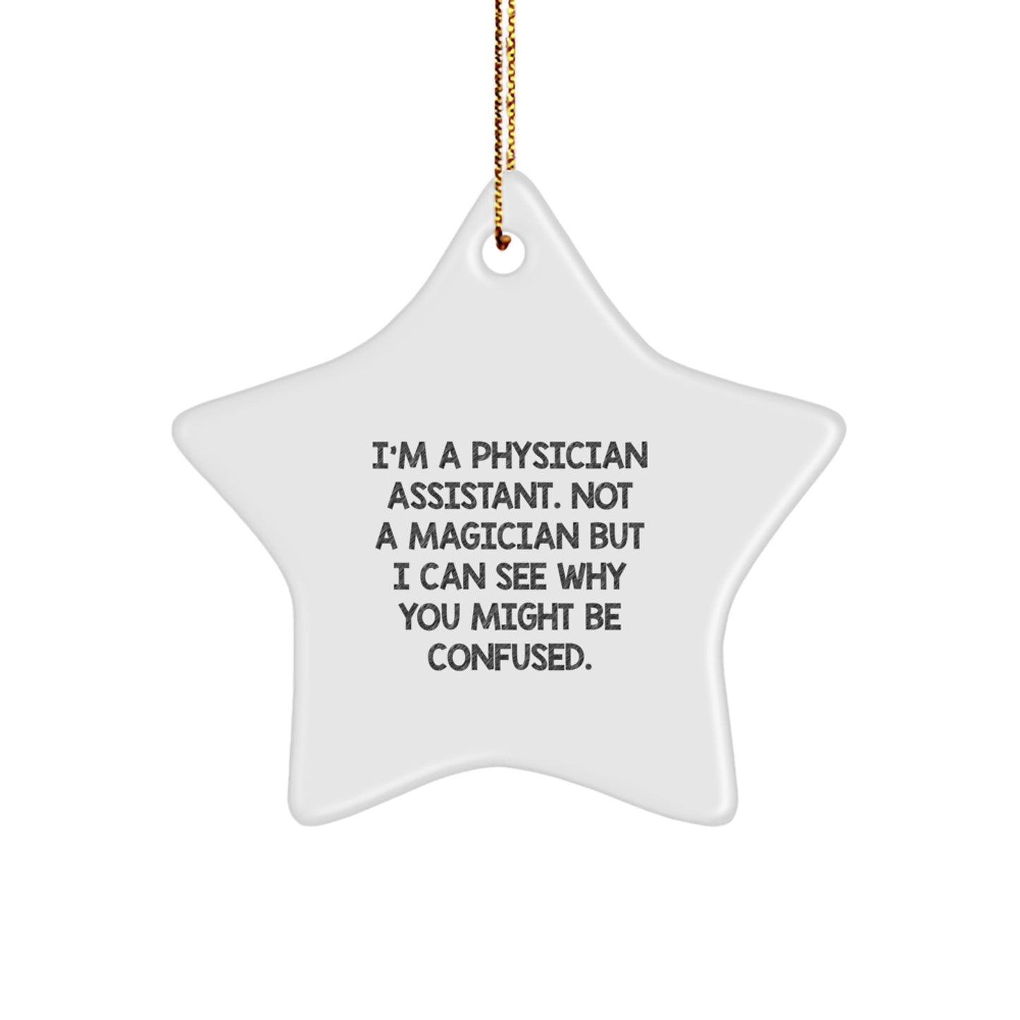 Funny Physician Assistant Gifts from Friends for Christmas - 'I'm A Physician Assistant, Not A Magician...' Star Ornament - Image 1