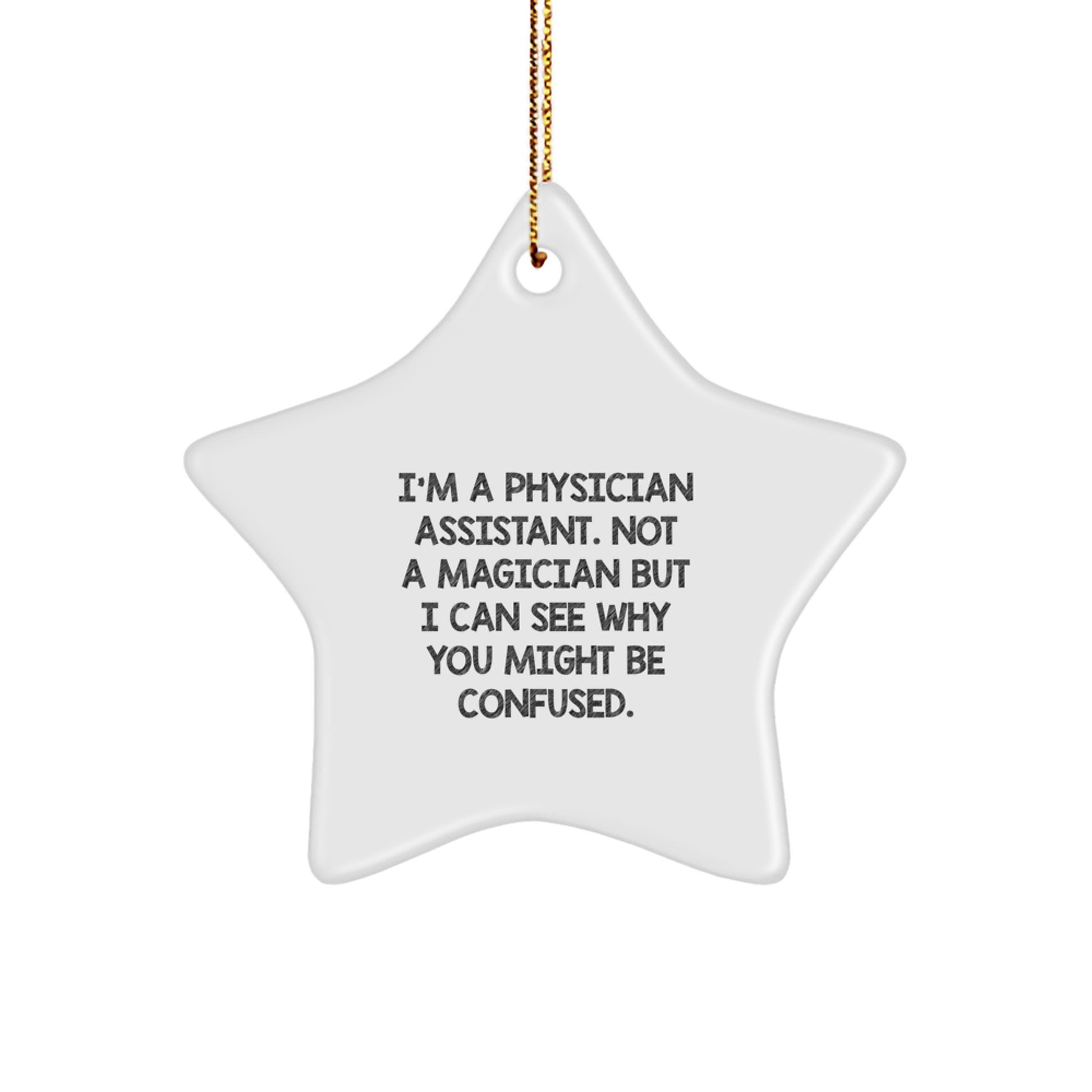 Funny Physician Assistant Gifts from Friends for Christmas - 'I'm A Physician Assistant, Not A Magician...' Star Ornament - Image 1