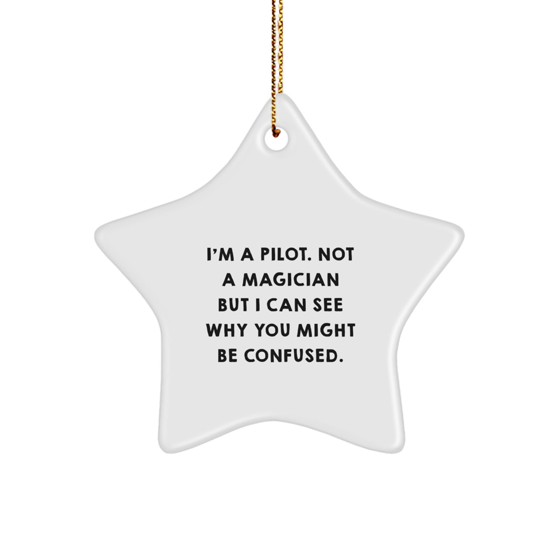Pilot Gifts for Men from Friends - I'm A Pilot. Not A Magician But I Can See Why You Might Be Confused. Star Ornament, Funny Christmas Unique Gift - Image 1