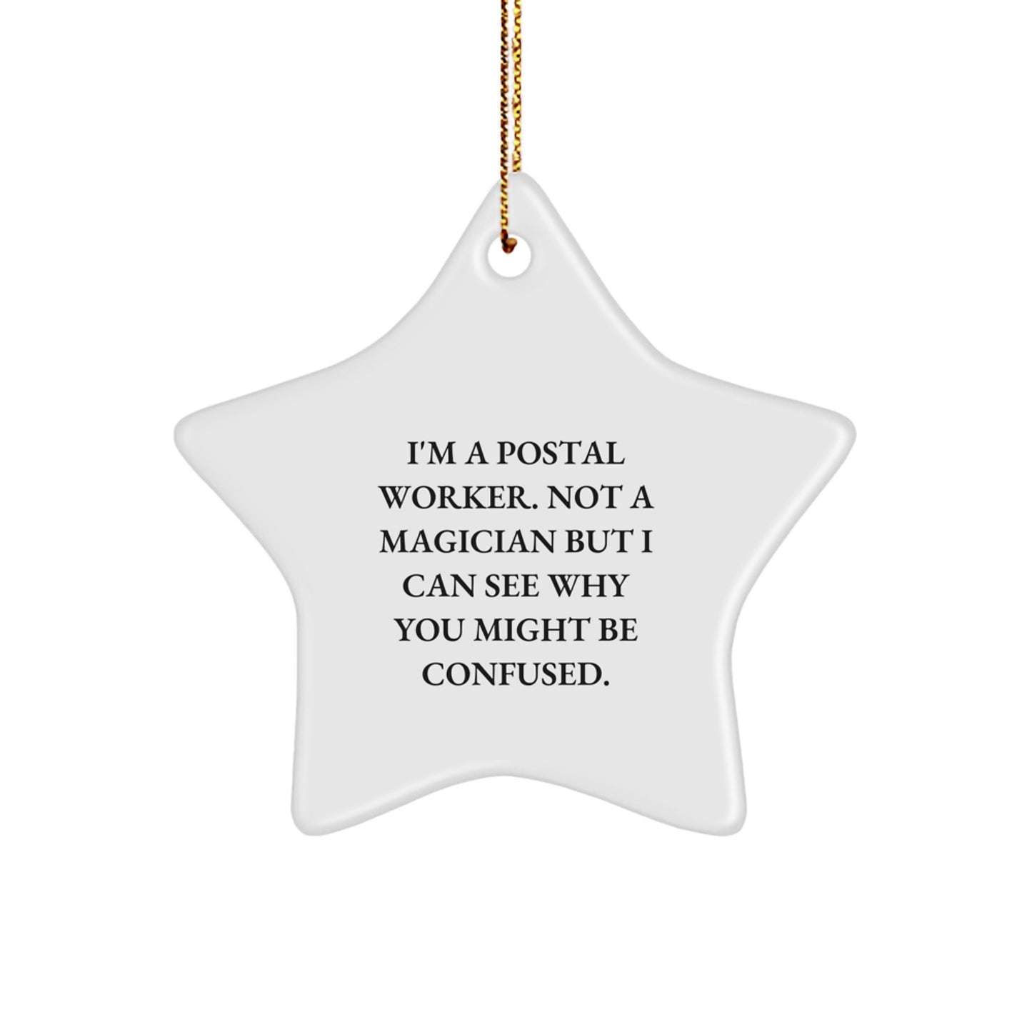 Funny Postal Worker Gifts from Friends - Star Ornament, White, 3.25' Tall, 'I'm A Postal Worker. Not A Magician...' - Image 1