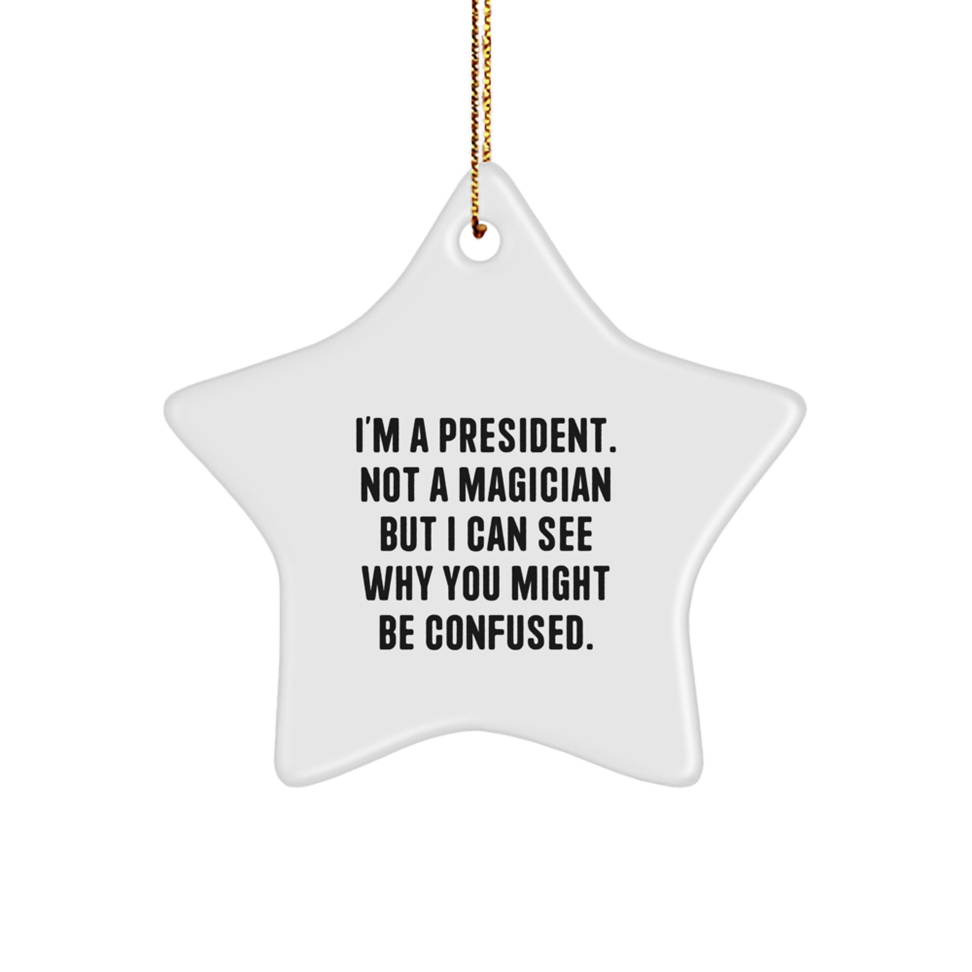 Funny Christmas Unique Gifts for President - 'I'm A President. Not A Magician...' Star Ornament, Gifts from Friends or Family - Image 1