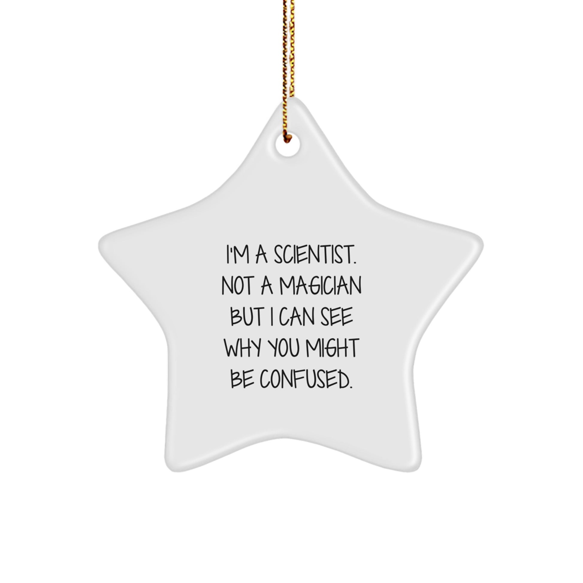 Funny Gifts from Men for Scientists - Christmas Unique Star Ornament - I'm A Scientist. Not A Magician But I Can See Why You Might Be Confused. Star Shaped Decoration - Image 1