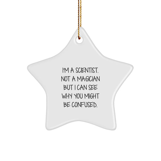 Funny Gifts from Men for Scientists - Christmas Unique Star Ornament - I'm A Scientist. Not A Magician But I Can See Why You Might Be Confused. Star Shaped Decoration - Image 1