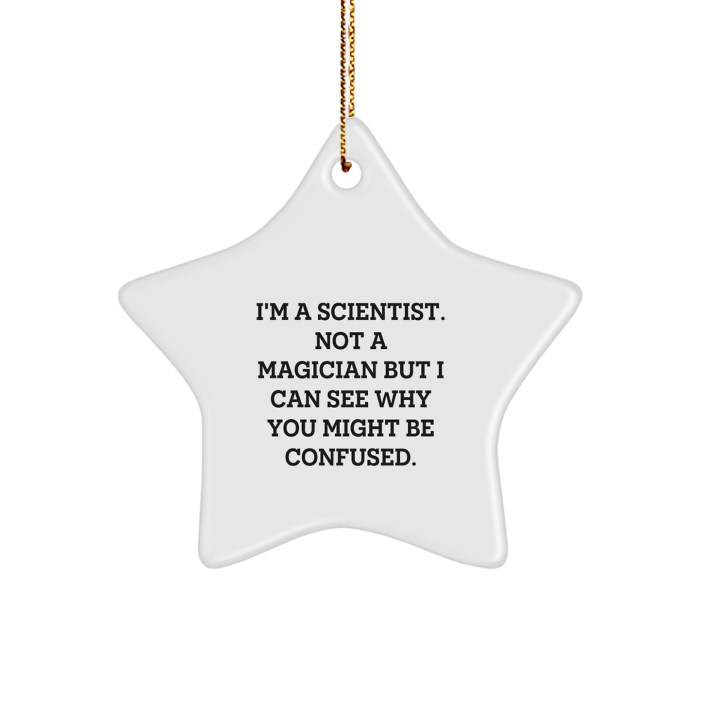Funny Scientist Star Ornament for Christmas Unique Gifts from Friends to Scientist Colleagues - I'm A Scientist. Not A Magician But I Can See Why You Might Be Confused. Unique Scientist Decorations - Image 1