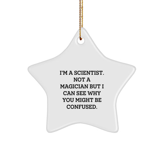 Funny Scientist Star Ornament for Christmas Unique Gifts from Friends to Scientist Colleagues - I'm A Scientist. Not A Magician But I Can See Why You Might Be Confused. Unique Scientist Decorations - Image 1