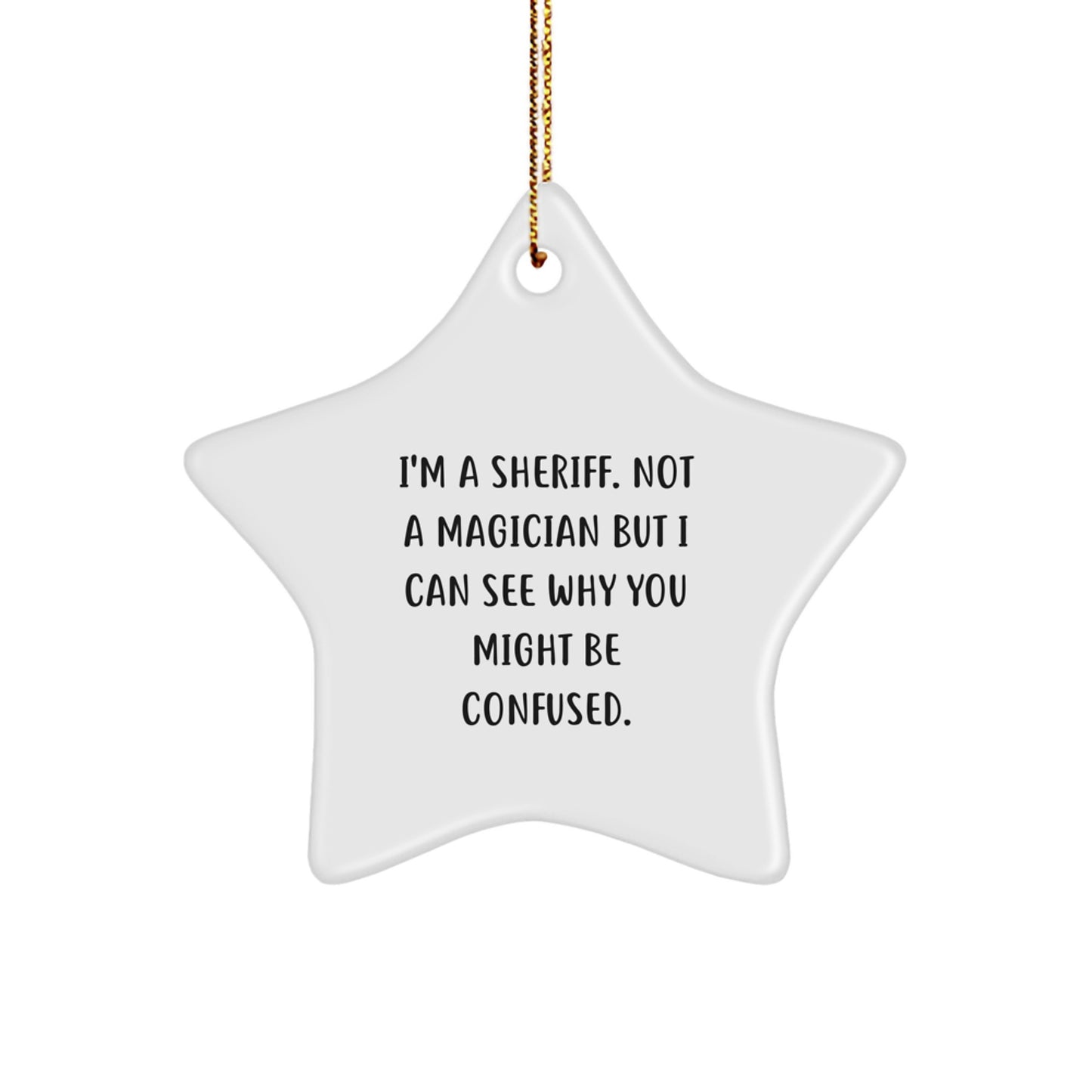 Funny Sheriff Gifts from Friends, Christmas Unique Star Ornament for Sheriff Men, Sheriff Star Decoration with I'm A Sheriff. Not A Magician But I Can See Why You Might Be Confused. - Image 1