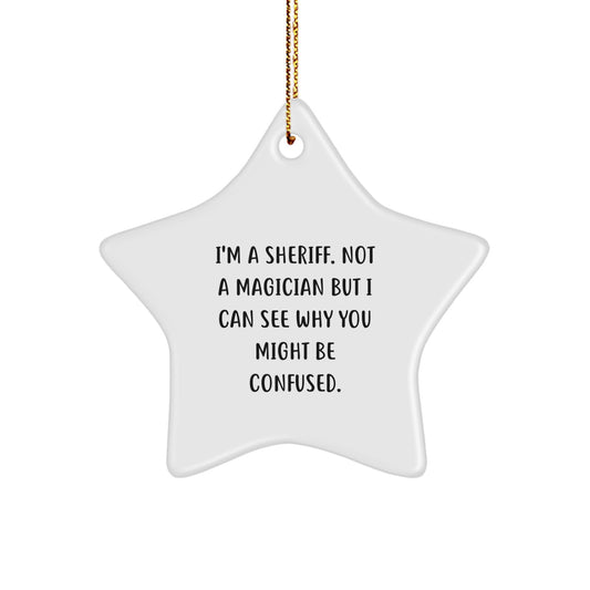 Funny Sheriff Gifts from Friends, Christmas Unique Star Ornament for Sheriff Men, Sheriff Star Decoration with I'm A Sheriff. Not A Magician But I Can See Why You Might Be Confused. - Image 1