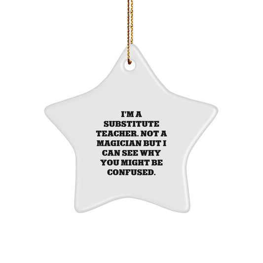 Funny Substitute Teacher Star Ornament Gifts from Friends for Men or Women, Christmas Unique Decorations Not A Magician But I Can See Why You Might Be Confused. - Image 1