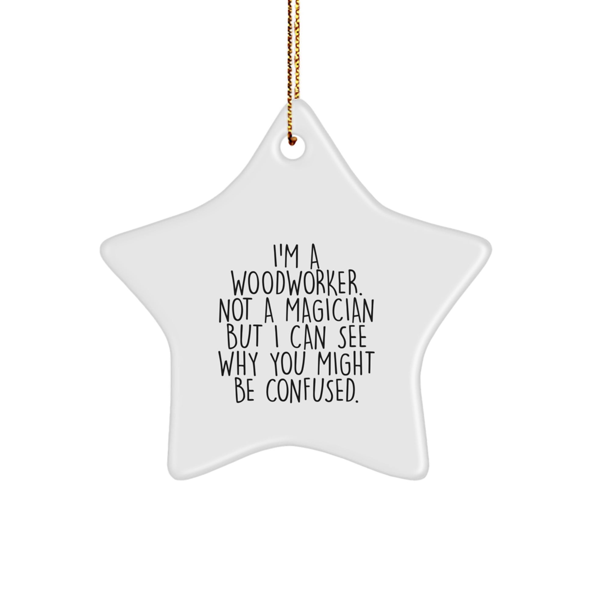 Funny Woodworker Gifts from Men to Friends, 'I'm A Woodworker. Not A Magician...'-themed Star Ornament for Christmas, Gifts for Woodworkers - Image 1