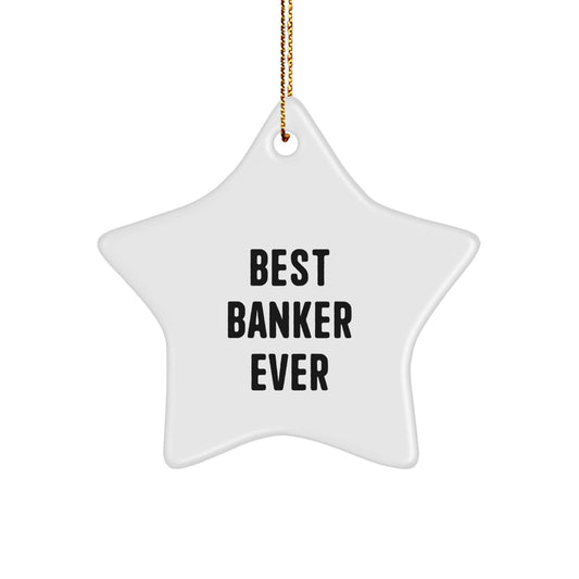 Funny Banker Gifts from Men - Best Banker Ever Star Ornament for Christmas Unique Gifts - Image 1