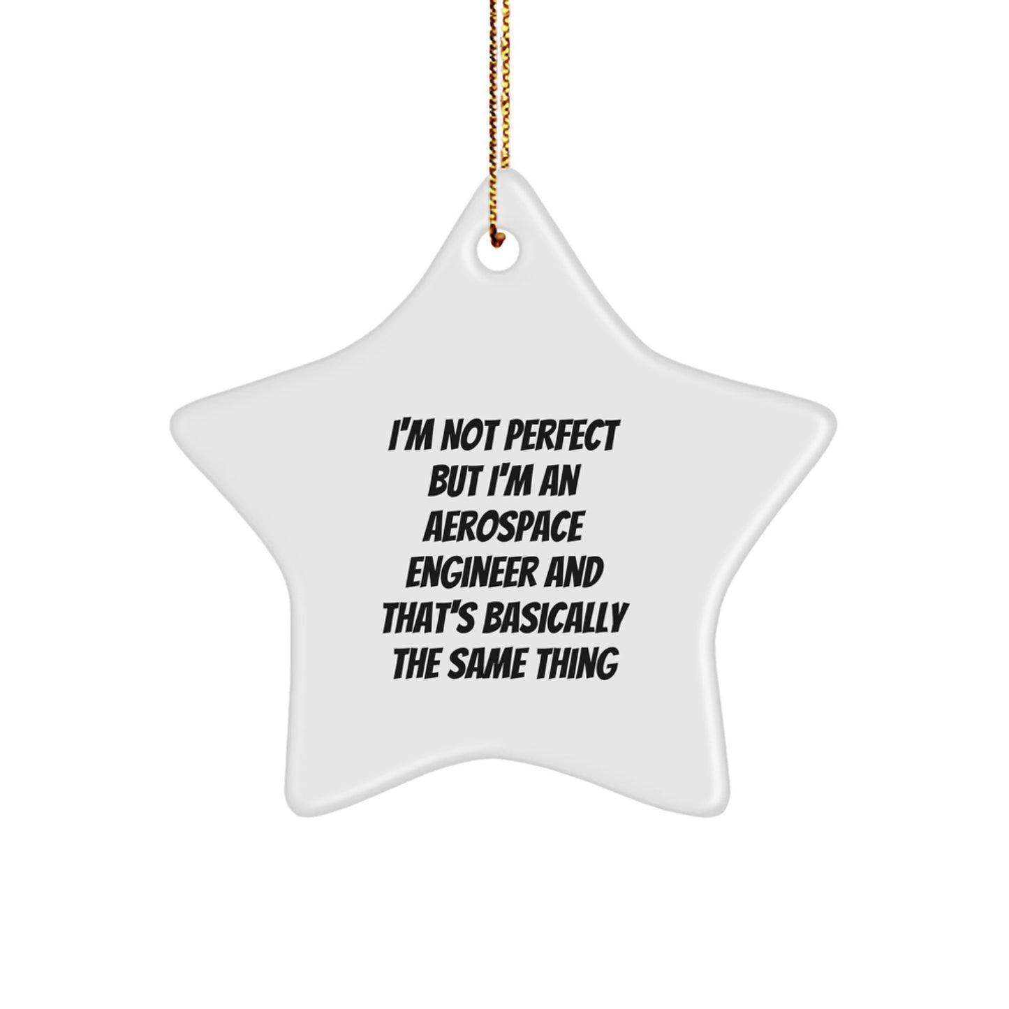 Funny Aerospace Engineer Gifts from Friends - I'm Not Perfect Star Ornament, White, 3.25" tall, Perfect for Christmas - Image 1