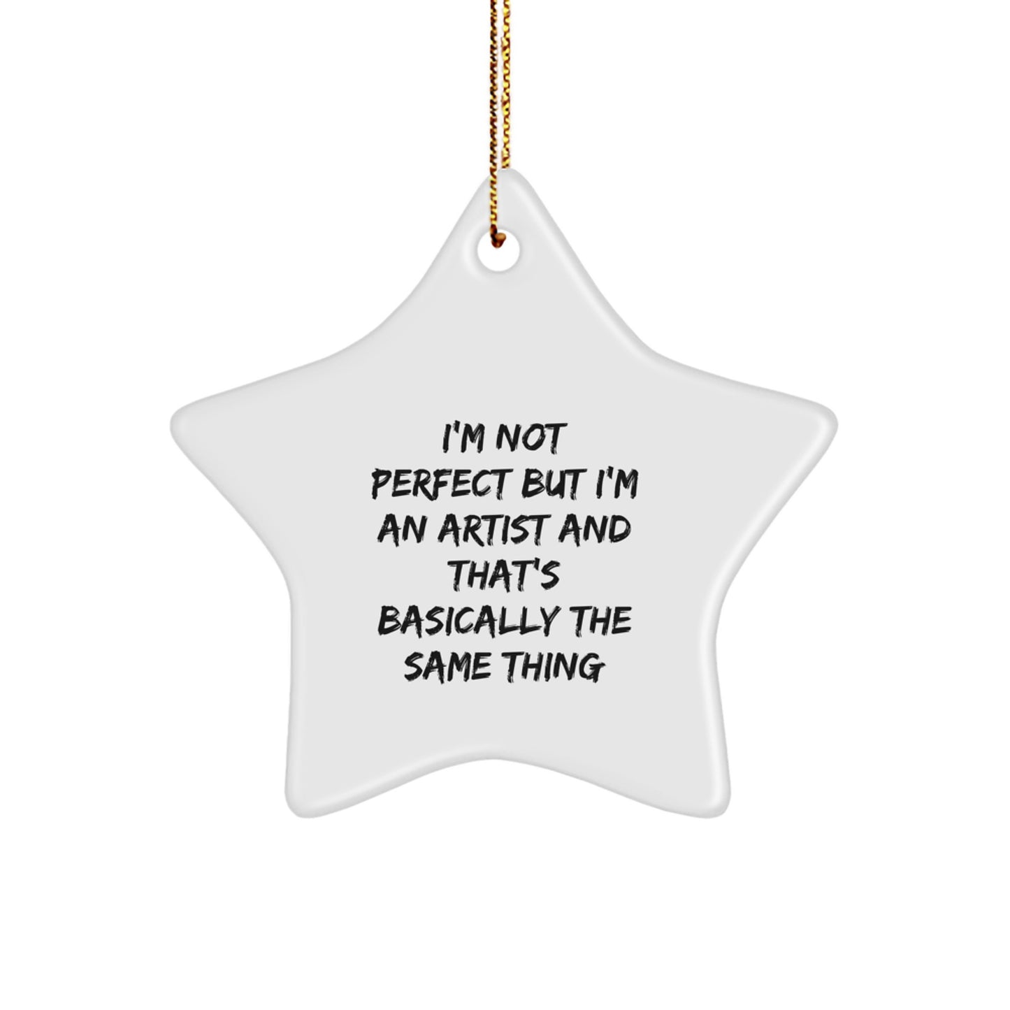 Artist Gifts from Friends: 'I'm Not Perfect But I'm An Artist And That's Basically The Same Thing' Star Ornament for Christmas - Image 1