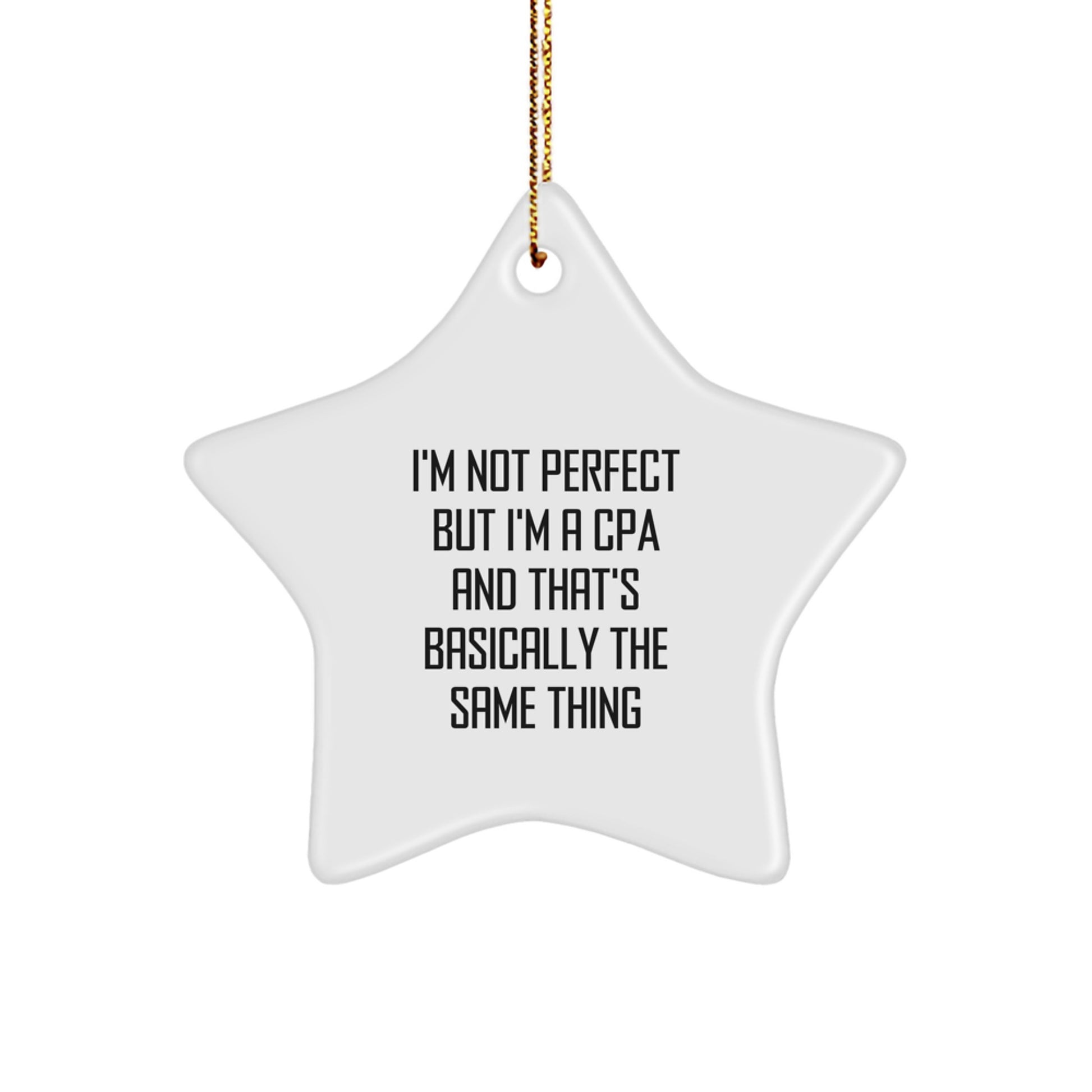 'I'm Not Perfect But I'm A CPA And That's Basically The Same Thing' Funny Star Ornament Gifts from Men to CPA Friends, Perfect for Christmas - Image 1
