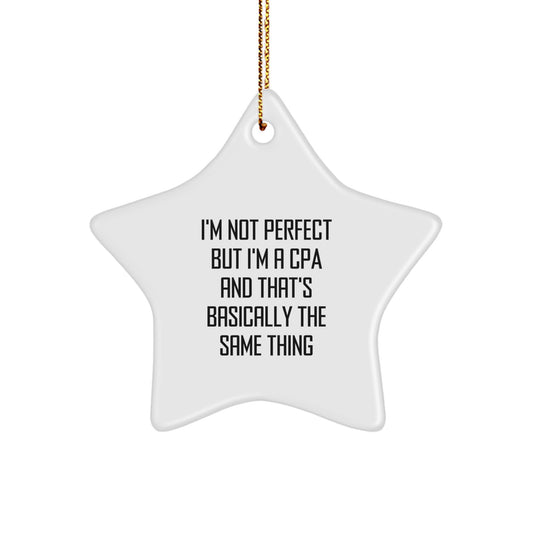 'I'm Not Perfect But I'm A CPA And That's Basically The Same Thing' Funny Star Ornament Gifts from Men to CPA Friends, Perfect for Christmas - Image 1