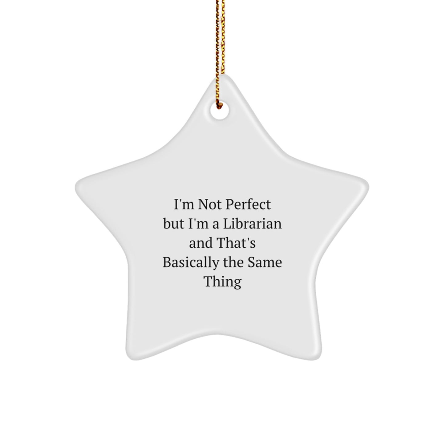 Funny Librarian Gifts for Christmas - Star Ornament, I'm Not Perfect But I'm A Librarian And That's Basically The Same Thing, Gifts from Men to Librarian Friends - Image 1