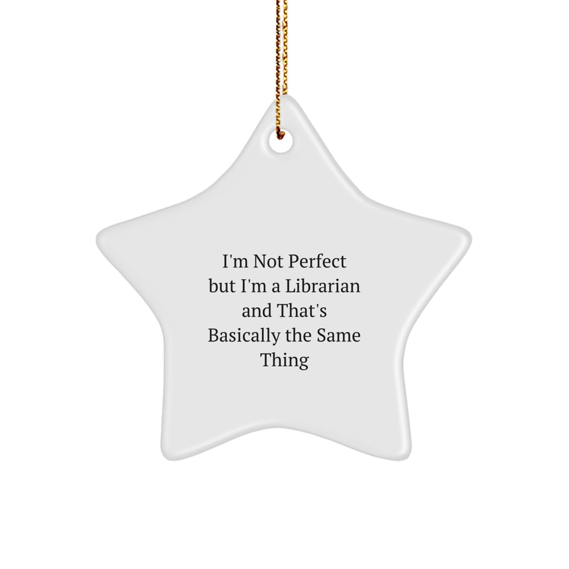 Funny Librarian Gifts for Christmas - Star Ornament, I'm Not Perfect But I'm A Librarian And That's Basically The Same Thing, Gifts from Men to Librarian Friends - Image 1