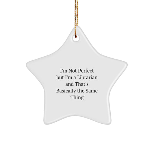 Funny Librarian Gifts for Christmas - Star Ornament, I'm Not Perfect But I'm A Librarian And That's Basically The Same Thing, Gifts from Men to Librarian Friends - Image 1