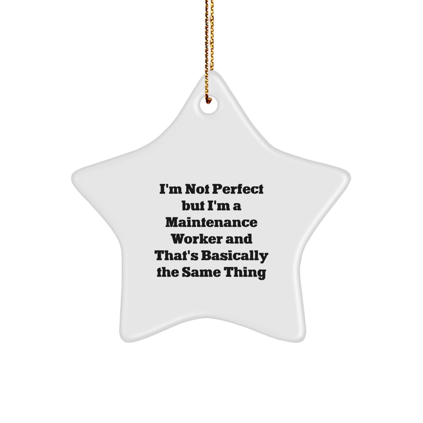 Funny Maintenance Worker Gifts from Friends for Men, 'I'm Not Perfect But I'm A Maintenance Worker And That's Basically The Same Thing' Star Ornament for Christmas - Image 1