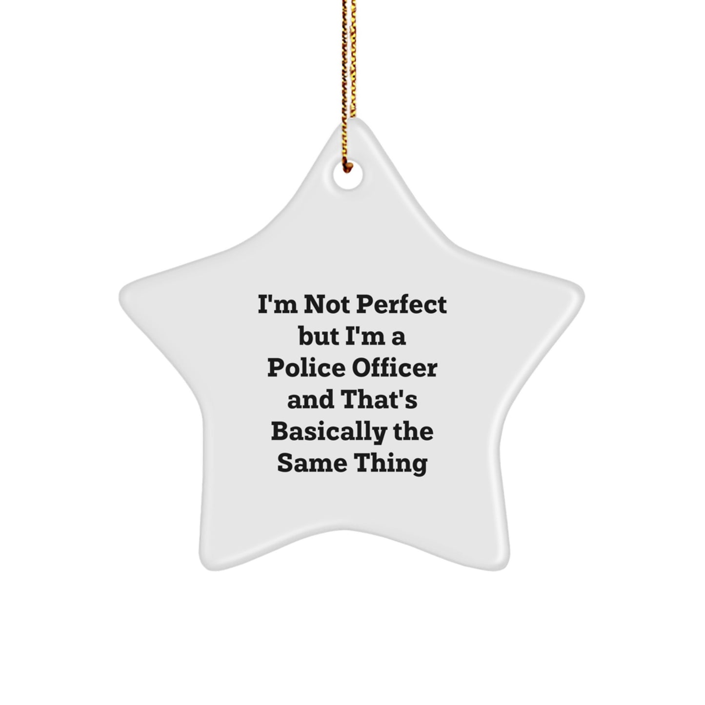 Police Officer Star Ornament, Funny Gift from Friends, 'I'm Not Perfect But I'm A Police Officer And That's Basically The Same Thing', Christmas Unique Gifts for Men - Image 1