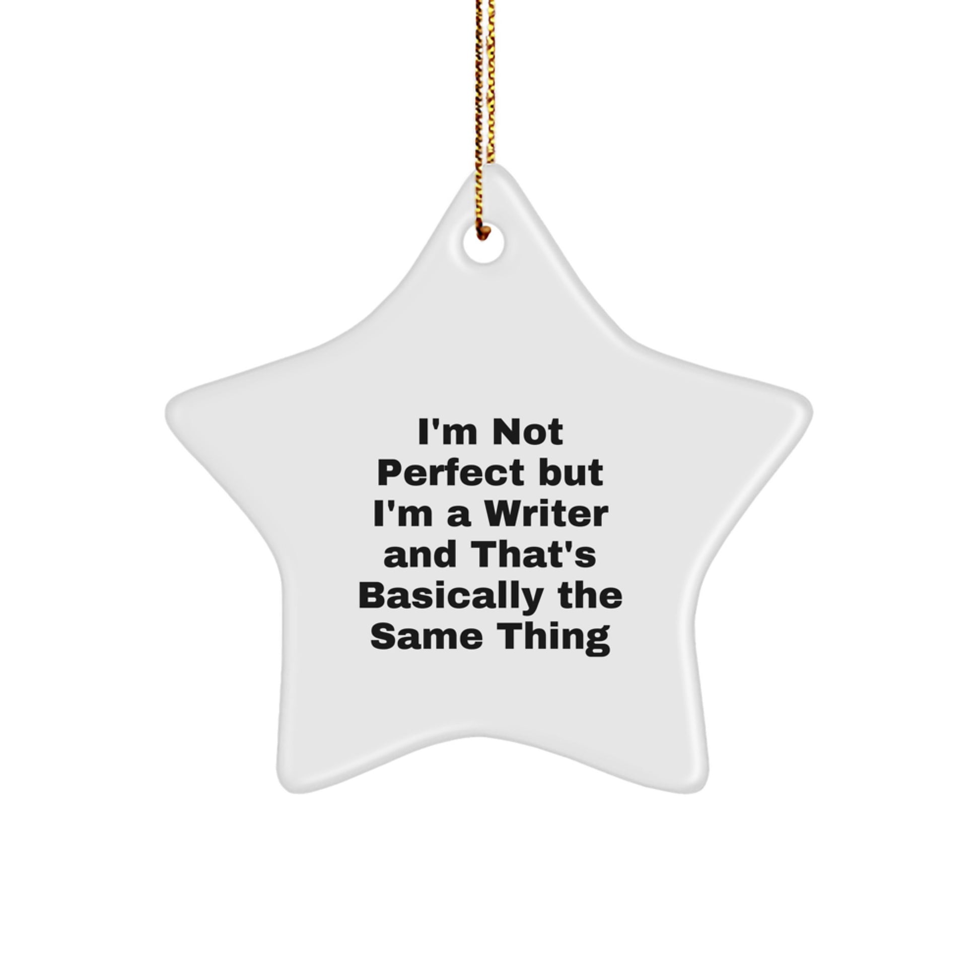 Funny Writer Gifts from Friends for Writer, Unique Star Ornament, Christmas Unique Gifts, Inspired by 'I'm Not Perfect But I'm A Writer And That's Basically The Same Thing' Quote - Image 1