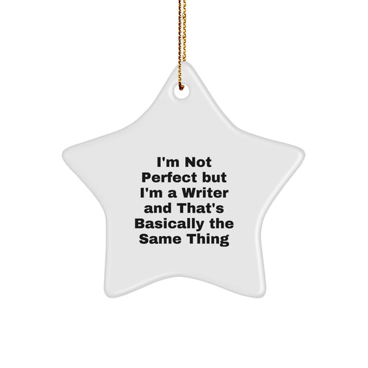 Funny Writer Gifts from Friends for Writer, Unique Star Ornament, Christmas Unique Gifts, Inspired by 'I'm Not Perfect But I'm A Writer And That's Basically The Same Thing' Quote - Image 1