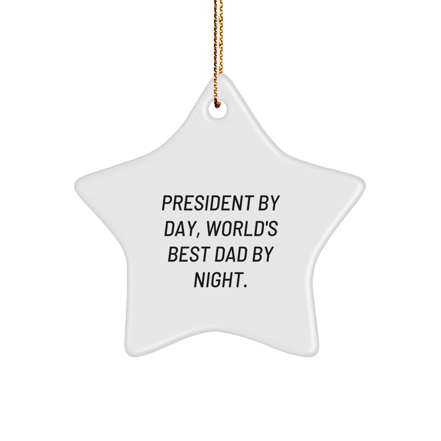 President By Day, World's Best Dad By Night., Funny Star Ornament Gifts for President, Star Shaped Christmas Decorations from Men, Gifts for President By Day, World's Best Dad By Night. - Image 1