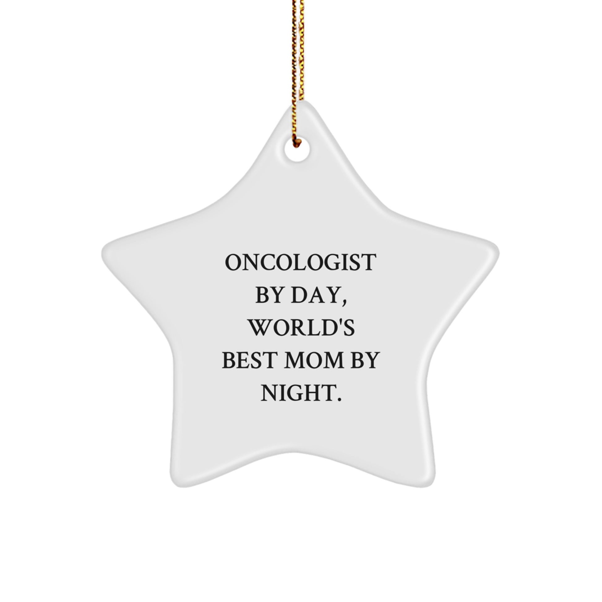Oncologist Gifts for Christmas - Funny Star Ornament from Mom to Oncologist - 'Oncologist By Day, World's Best Mom By Night.' - Image 1