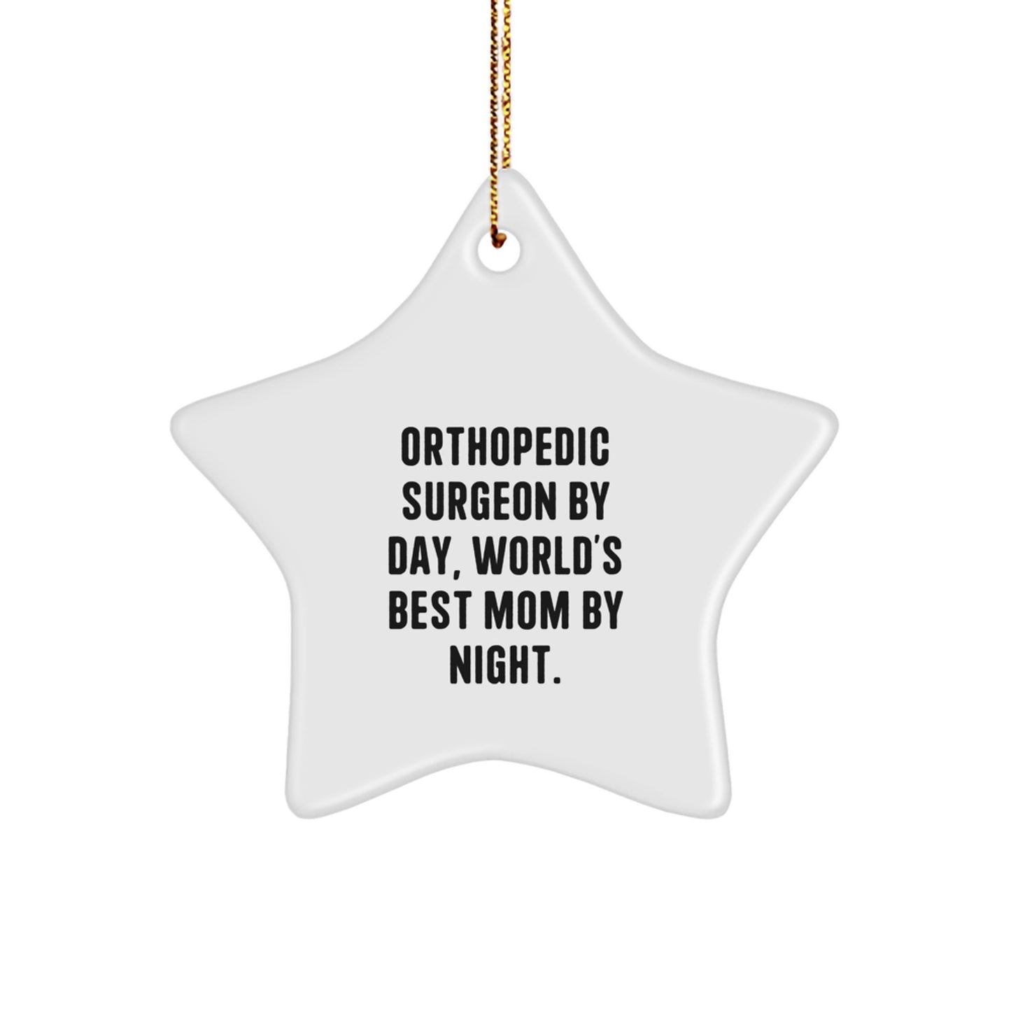 Funny Orthopedic Surgeon Gifts from Mom, Star Ornament for Orthopedic Surgeon by Day, World's Best Mom at Christmas - Image 1