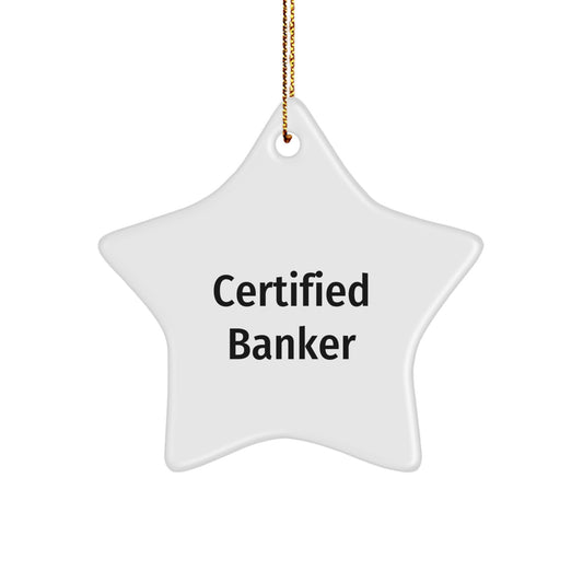 Funny Certified Banker Christmas Unique Gifts from Friends, Christmas Unique Gifts for Banker Men, Banker Star Ornament with Inspirational Quote - Image 1