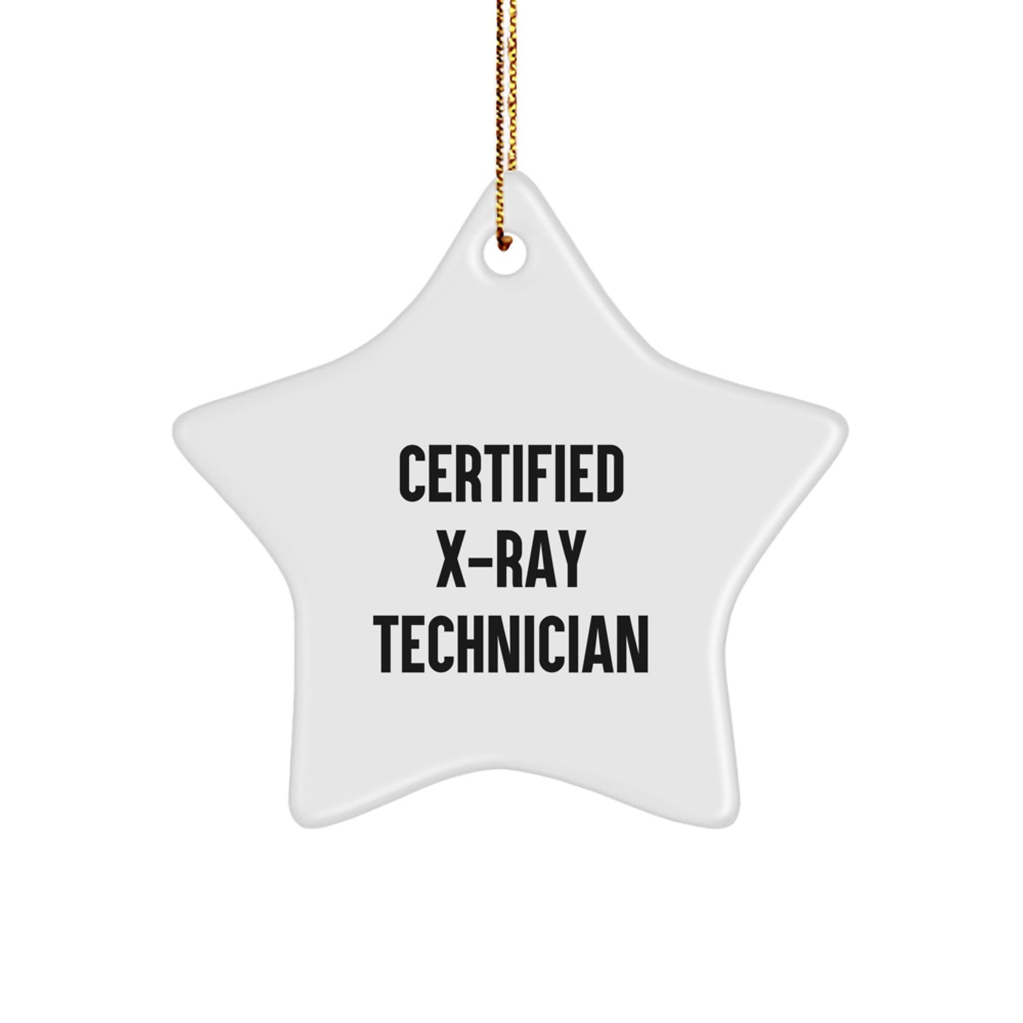 Certified X-ray Technician Christmas Unique Gift, 'Funny' Quote, Star Ornament, Gifts from Friends, Gifts for X-Ray Technician - Image 1