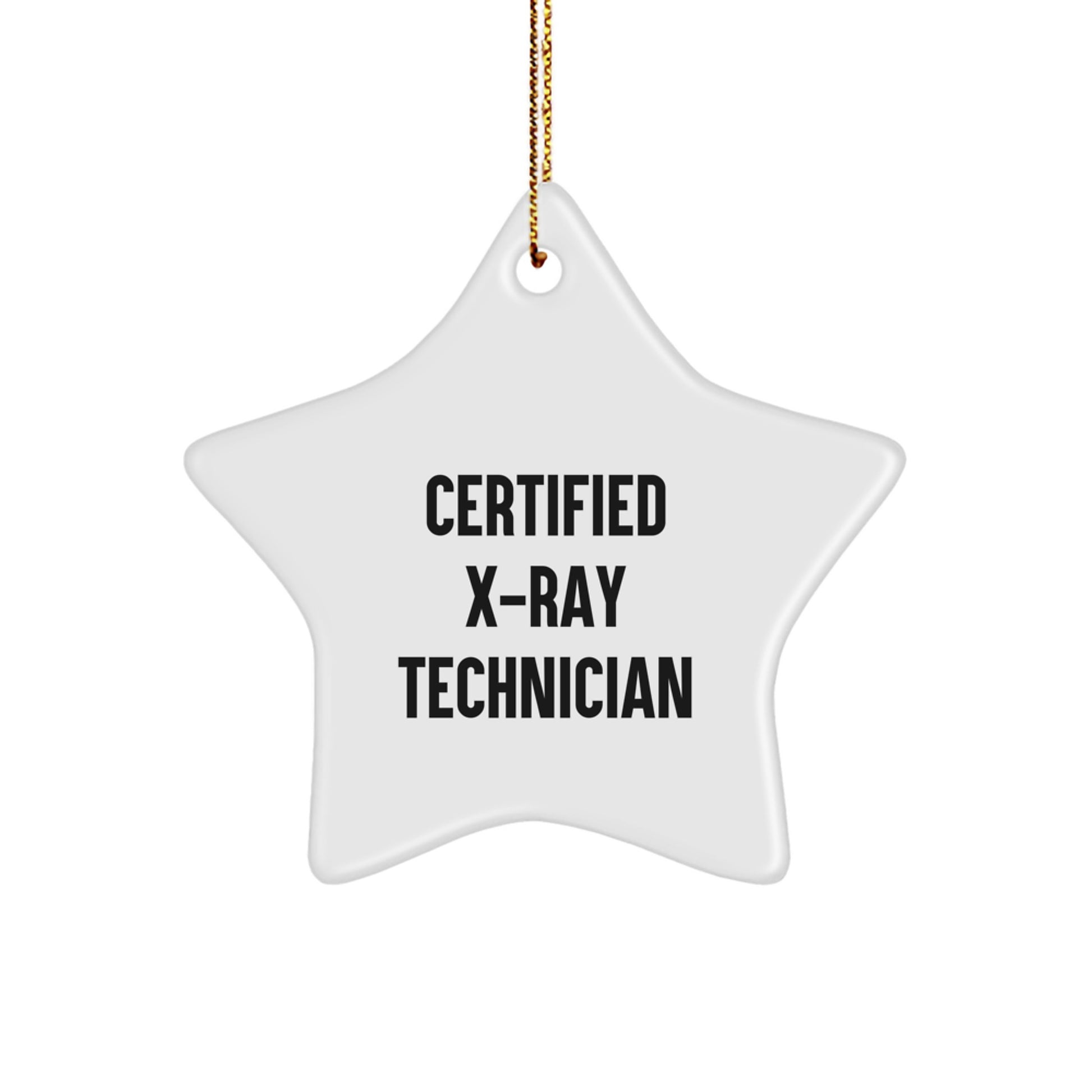 Certified X-ray Technician Christmas Unique Gift, 'Funny' Quote, Star Ornament, Gifts from Friends, Gifts for X-Ray Technician - Image 1