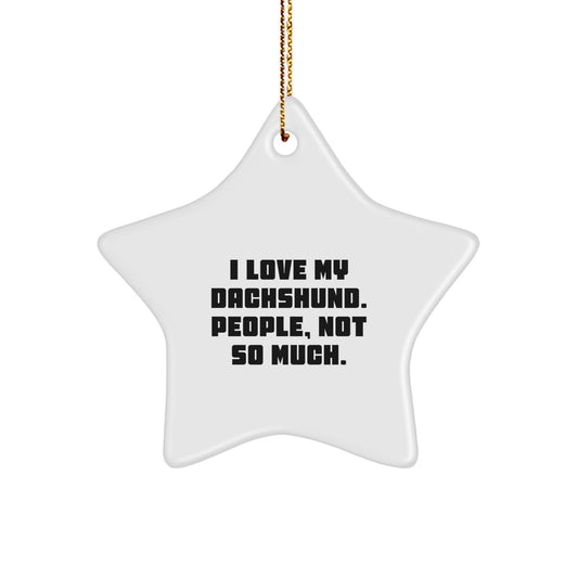 Funny Dachshund Dog Star Ornament Gifts for Men, Women, Friends, and Family from I Love My Dachshund. People, Not So Much. - Image 1