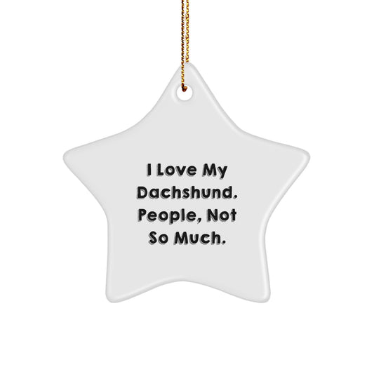 Funny Dachshund Dog Gift, I Love My Dachshund People Not So Much Christmas Star Ornament, Gifts from Friends to Dachshund Lover - Image 1
