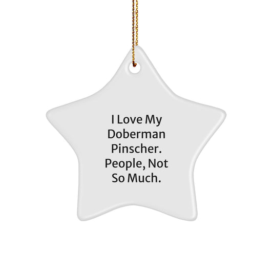 Doberman Pinscher Dog Lover's Funny Christmas Unique Gift, Gifts from Family for Doberman Pinscher Dog Owners, Star Ornament, I Love My Doberman Pinscher, People Not So Much - Image 1