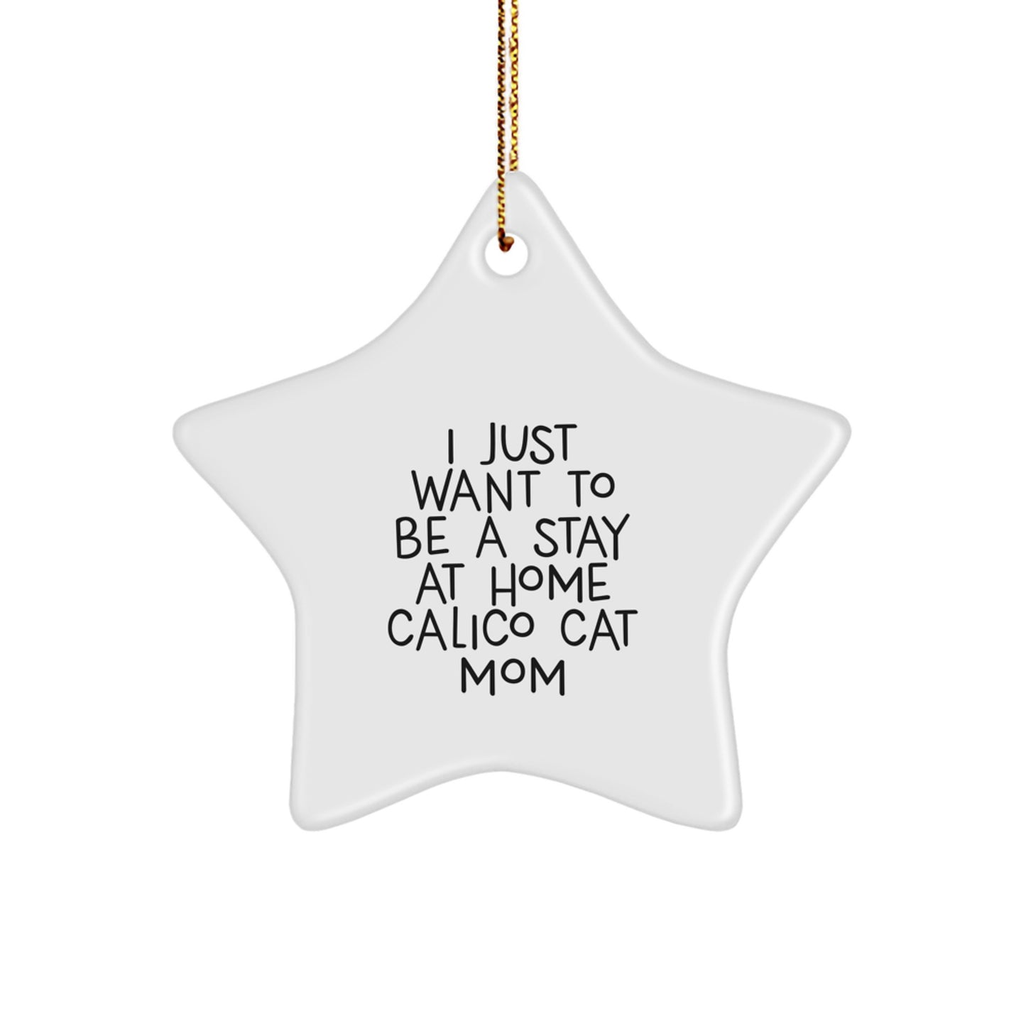Calico Cat Mom Gifts from Friends for Christmas - I Just Want To Be A Stay At Home Calico Cat Mom Star Ornament, Calico Cat Lover, Funny Christmas Unique Gift - Image 1