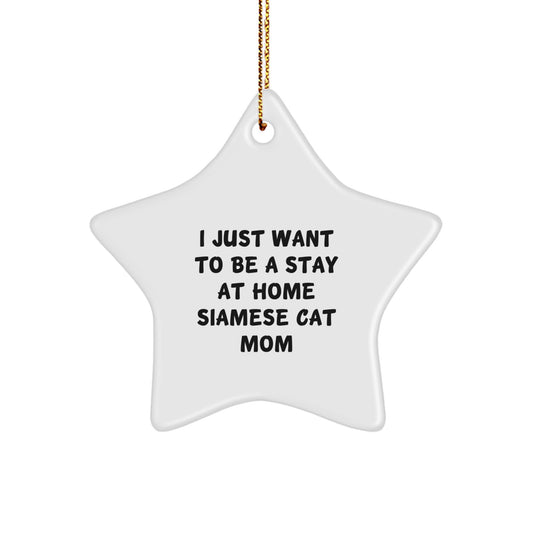Funny Siamese Cat Mom Gift Ideas-Star Ornament with Quote 'I Just Want To Be A Stay At Home Siamese Cat Mom' for Christmas - Image 1