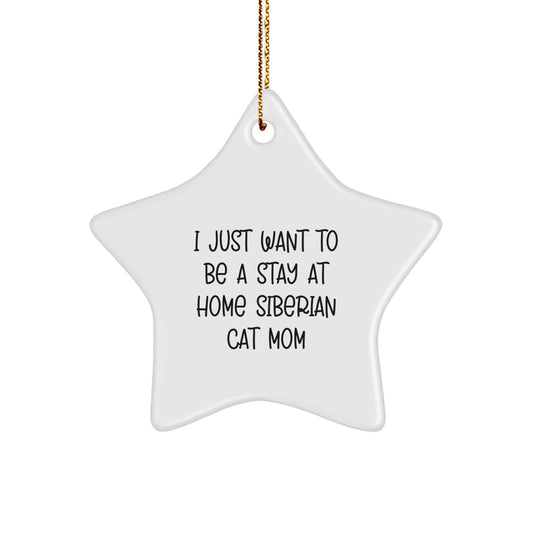 Siberian Cat Mom Enthusiasts' Delight, 'I Just Want To Be', Funny Star Ornament Gifts from Family, Friends, Coworkers, or to Self for Christmas - Image 1