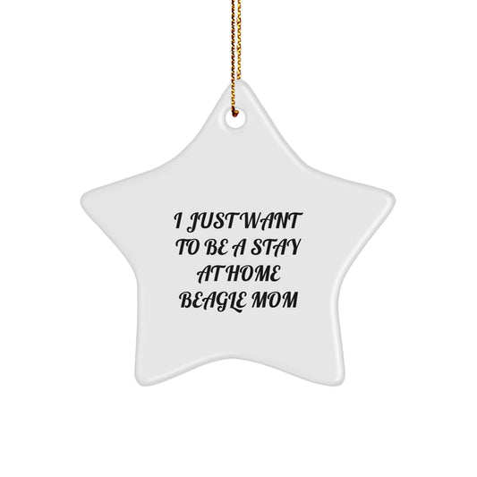 Funny 'I Just Want To Be A Stay At Home Beagle Mom' Gifts for Beagle Dog Lover Christmas Unique Star Ornament from Family - Star Shaped Beagle Dog Christmas Tree Decoration - Image 1