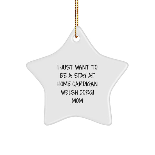 Funny Cardigan Welsh Corgi Dog Mom Gifts, Star Ornament, I Just Want To Be A Stay At Home Mom, Christmas Unique Gifts from Mom, for Cardigan Welsh Corgi Dog Lover, Welsh Corgi Star - Image 1