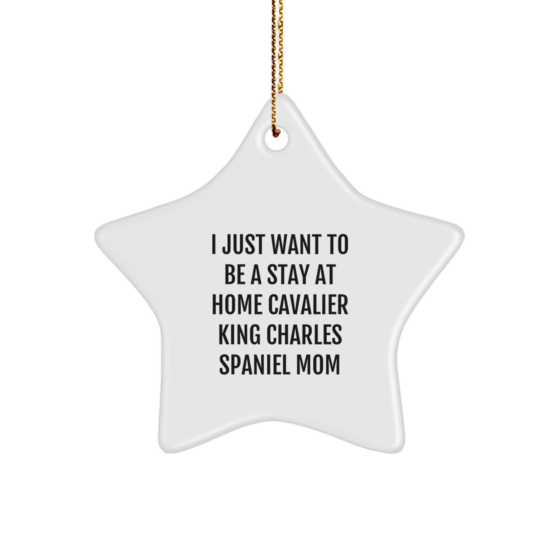Funny Cavalier King Charles Spaniel Dog Mom Gifts for Christmas, Personalized Star Ornament from Mom to Daughter for Cavalier King Charles Spaniel Dog Lover - I Just Want To Be A Stay At Home Mom - Image 1