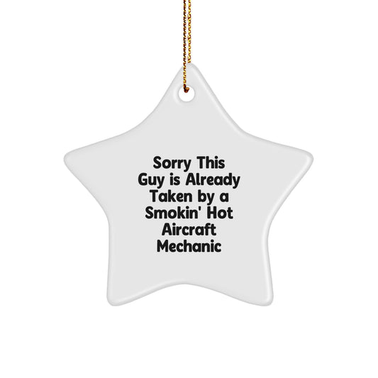 Funny Gifts from Men, Special Aircraft Mechanic Star Ornament for Women Coworkers Friends Family Members, Sorry This Guy Is Already Taken By A Smokin' Hot Aircraft Mechanic - Image 1