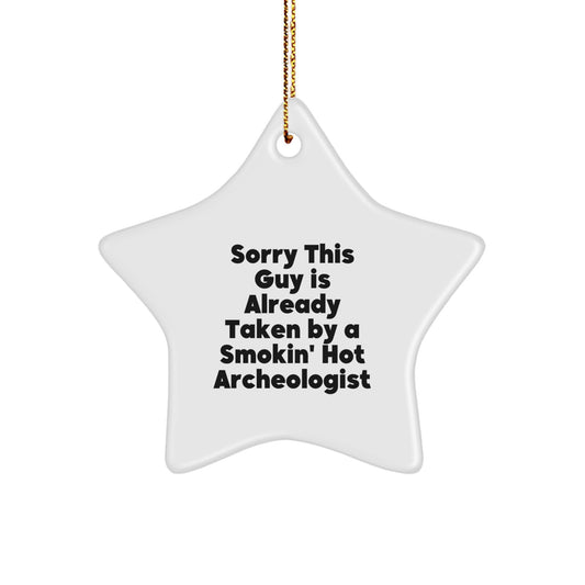 Funny Archeologist Gifts for Men and Women, Christmas Unique Gifts from Friends, Star Ornament with Cute Quote Sorry This Guy Is Already Taken By A Smokin' Hot Archeologist - Image 1