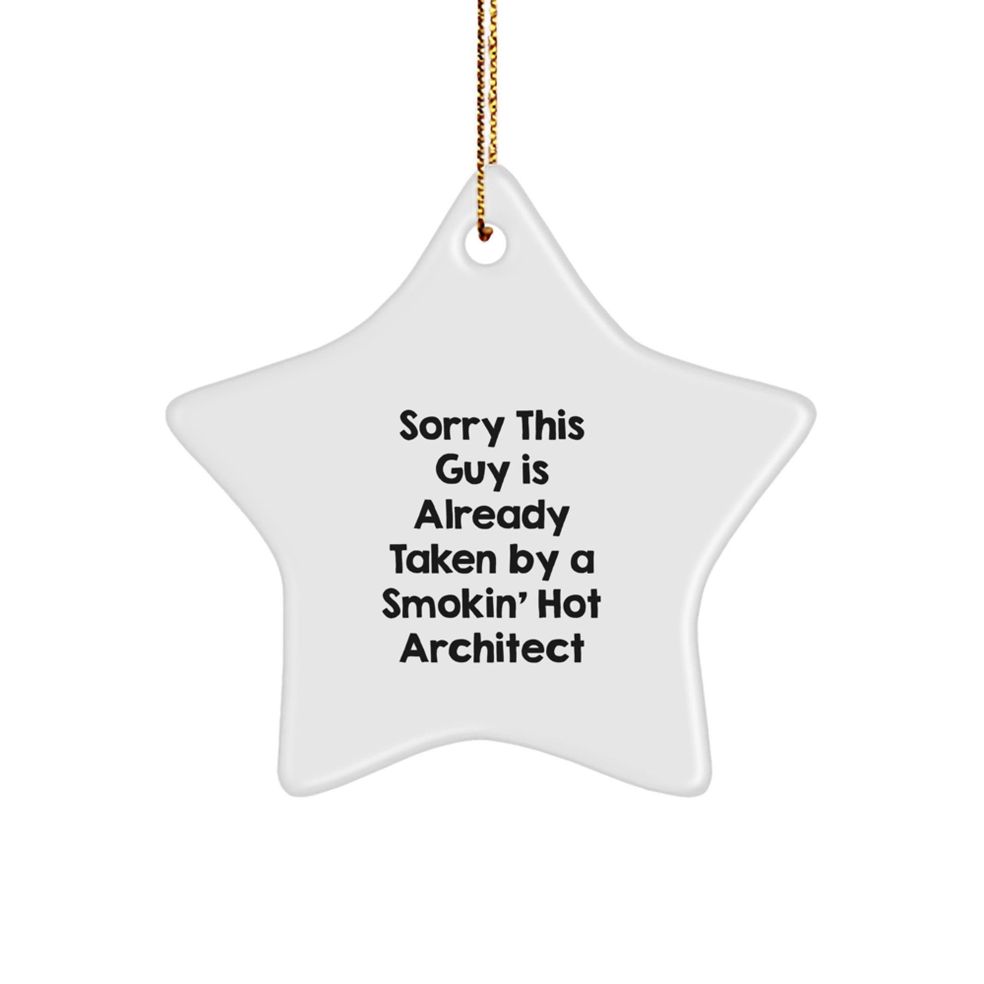 Funny Architect Star Ornament Gifts from Friends for Men's Christmas Unique Decorations - Sorry This Guy Is Already Taken By A Smokin' Hot Architect - Image 1