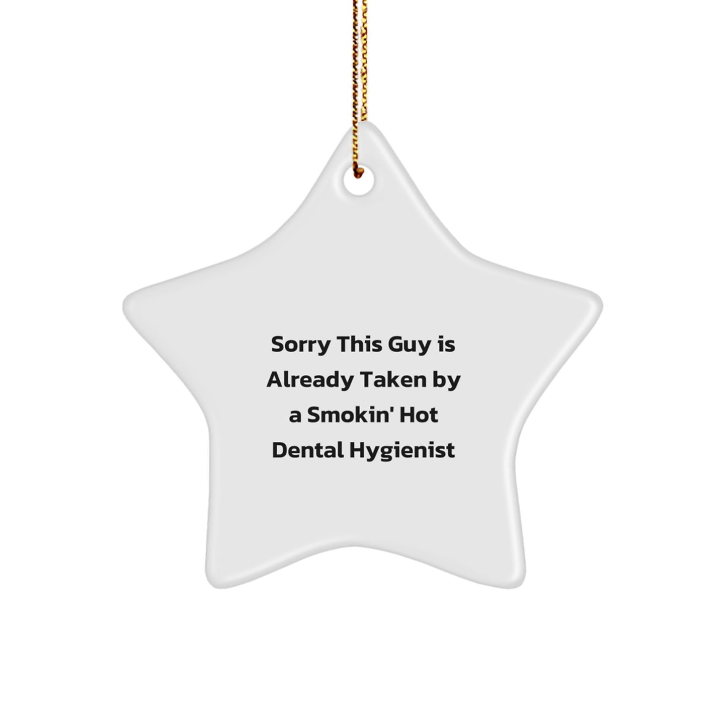 Dental Hygienist Gifts for Men, Women, or Friends - Sorry This Guy Is Already Taken By A Smokin' Hot Dental Hygienist Star Ornament, Funny Christmas Memorable Present - Image 1