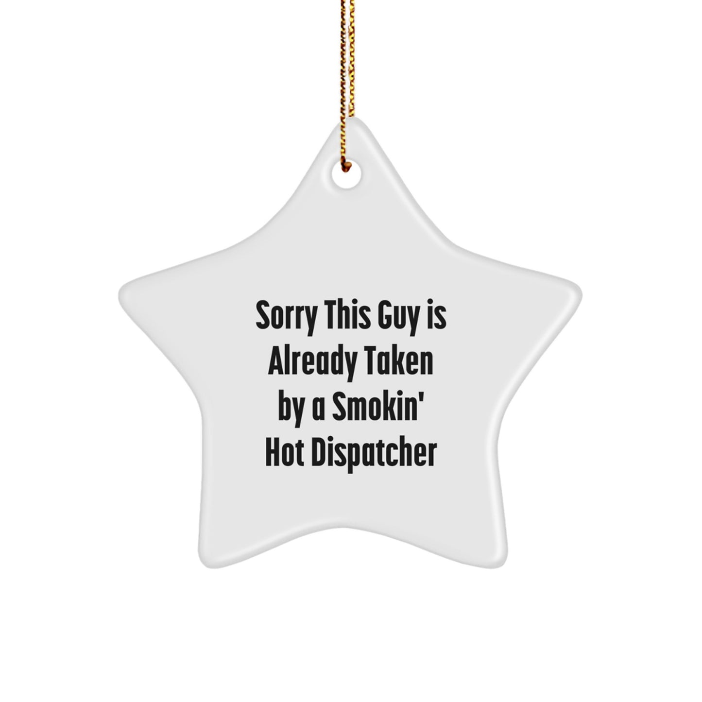 Funny Dispatcher Gifts from Friends - 'Sorry This Guy Is Already Taken By A Smokin' Hot Dispatcher' Star Ornament for Christmas - Image 1
