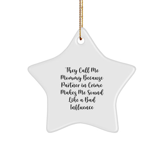 Funny Mommy Gifts from Men for Mommy Star Ornament at Christmas Time - 'They Call Me Mommy Because Partner In Crime Makes Me Sound Like A Bad Influence' Star Decoration for Mom - Image 1