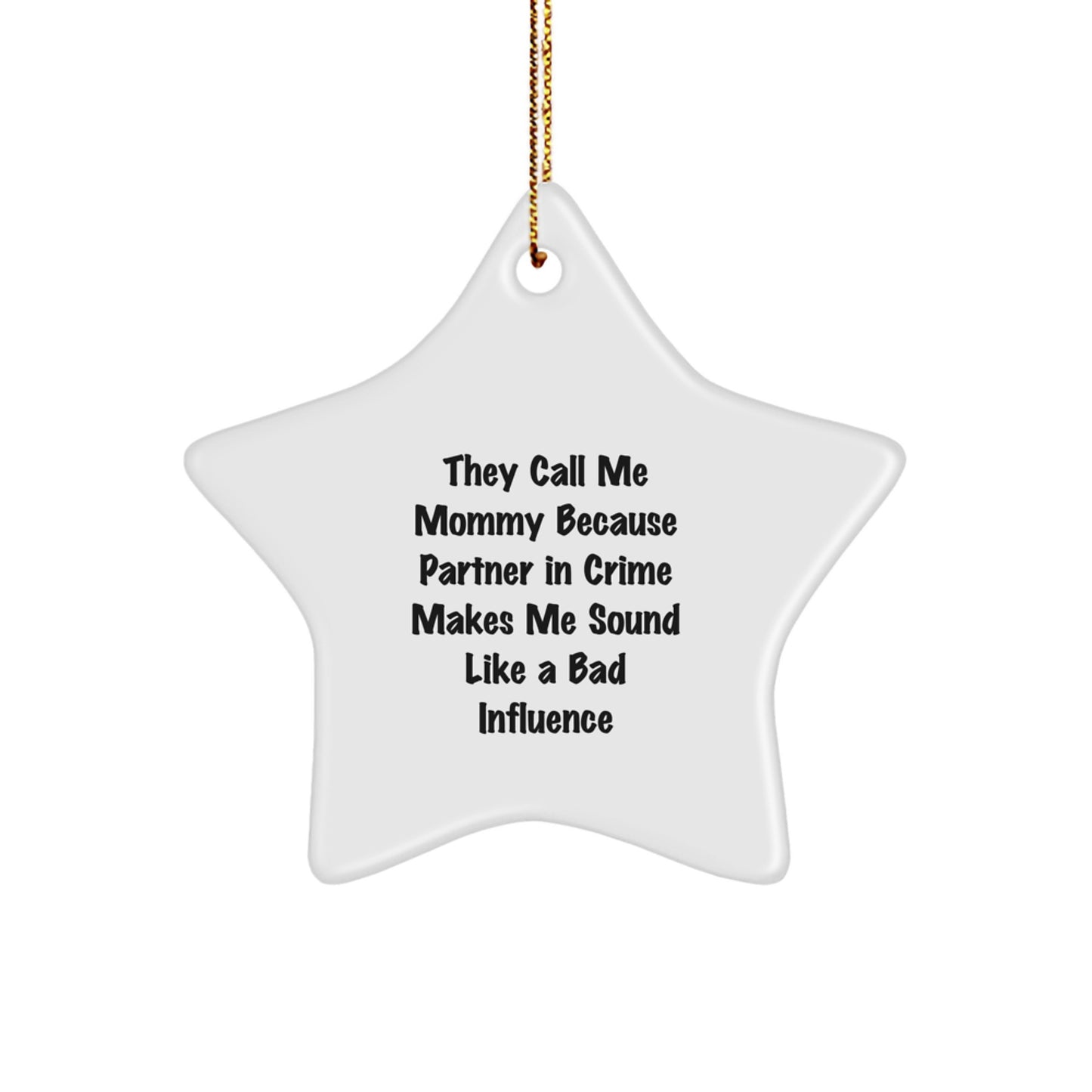 Funny Mommy Star Ornament Gifts from Men to Mommy for Christmas - 'They Call Me Mommy Because Partner In Crime Makes Me Sound Like A Bad Influence' Star Decoration for Mommy - Image 1