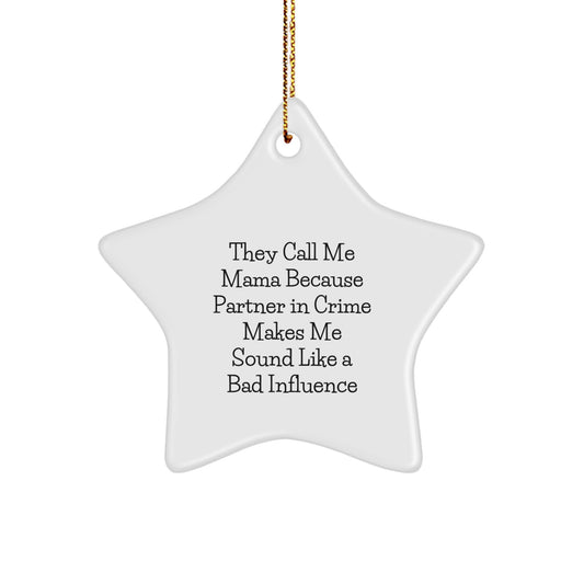 Funny Mama Star Ornament Gifts from Men to Mama, Unique Christmas Unique Gifts for Mama, 'They Call Me Mama Because Partner In Crime Makes Me Sound Like A Bad Influence' - Image 1